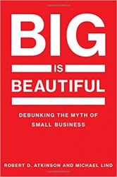 Big Is Beautiful : Debunking the Myth of Small Bus...
