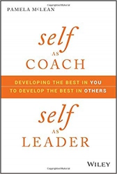 Self As Coach, Self As Leader : Developing the Bes...