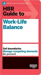 HBR Guide to Work-Life Balance; HBR Guide to Work-...
