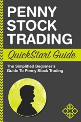Penny Stock Trading QuickStart Guide : The Simplif...