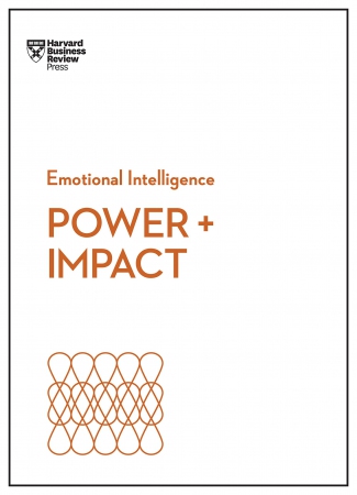 Power and Impact (HBR Emotional Intelligence Serie...