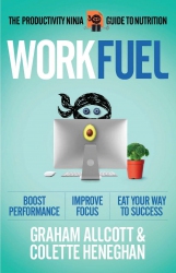 Work Fuel : The Productivity Ninja Guide to Nutrit...