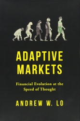 Adaptive Markets : Financial Evolution at the Spee...