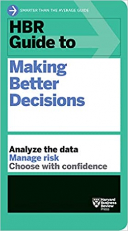 HBR Guide to Making Better Decisions...