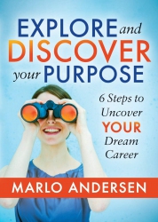 Explore and Discover Your Purpose : 6 Steps to Unc...
