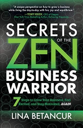 Secrets of the Zen Business Warrior : 7 Steps to G...