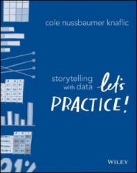 Storytelling with Data : Let's Practice!; Sto...