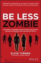 Be Less Zombie : How Great Companies Create Dynami...