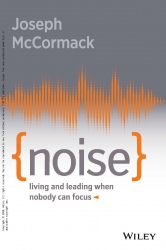 Noise : Living and Leading When Nobody Can Focus; ...