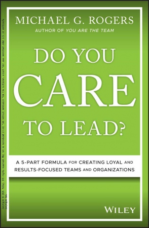 Do You Care to Lead? : A 5-Part Formula for Creati...