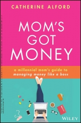 Mom's Got Money : A Millennial Mom's Gui...