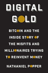 Digital Gold: Bitcoin and the Inside Story of the ...