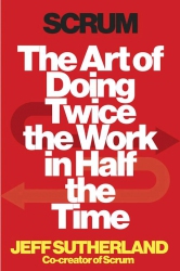 Scrum: The Art of Doing Twice the Work in Half the...
