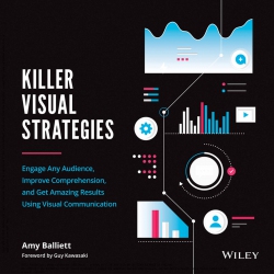 Killer Visual Strategies: Engage Any Audience, Imp...