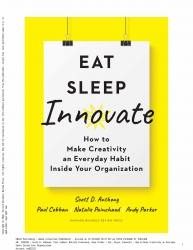 Eat, Sleep, Innovate: How to Make Creativity an Ev...