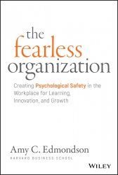 The Fearless Organization: Creating Psychological ...